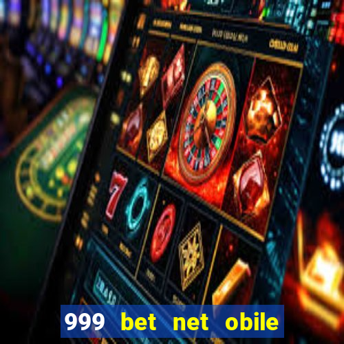 999 bet net obile conferir bilete